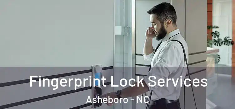 Fingerprint Lock Services Asheboro - NC