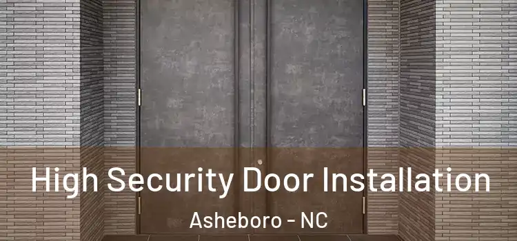  High Security Door Installation Asheboro - NC