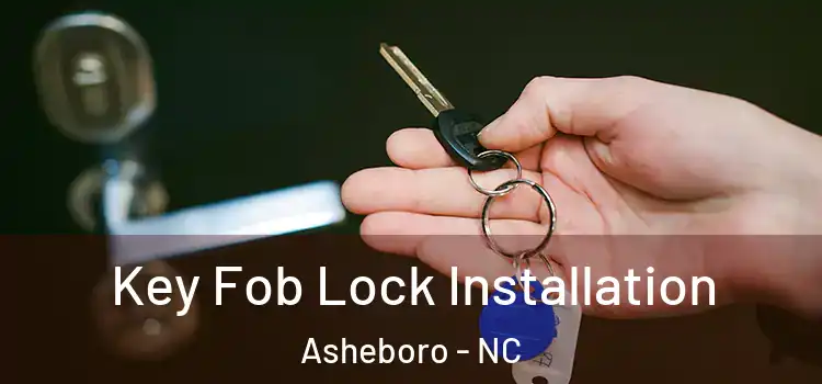  Key Fob Lock Installation Asheboro - NC