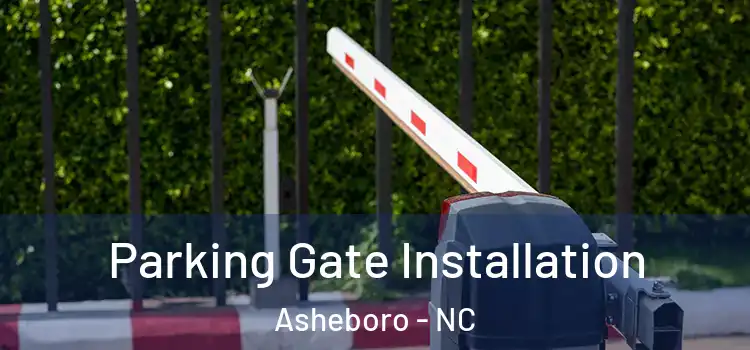 Parking Gate Installation Asheboro - NC