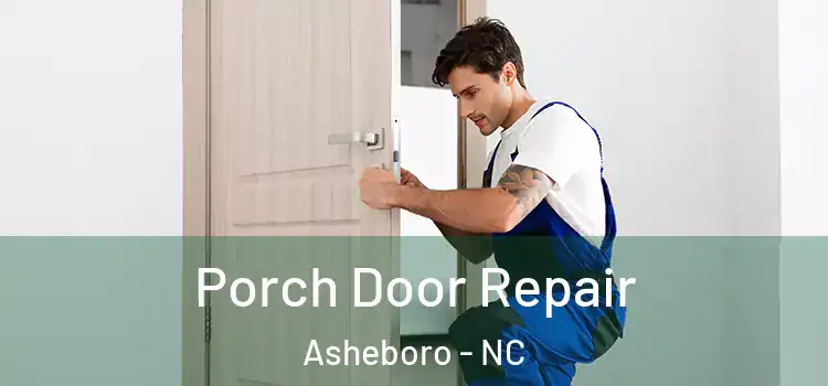  Porch Door Repair Asheboro - NC