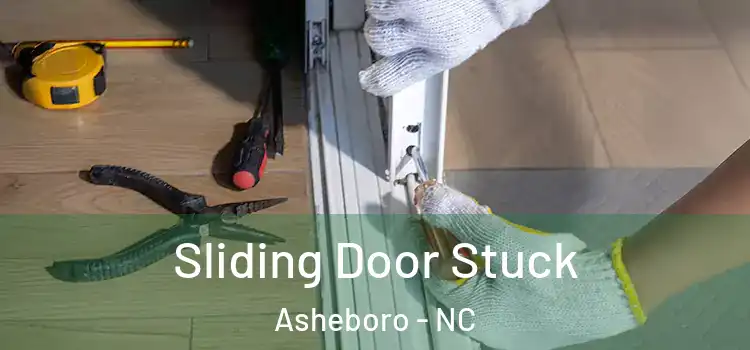  Sliding Door Stuck Asheboro - NC